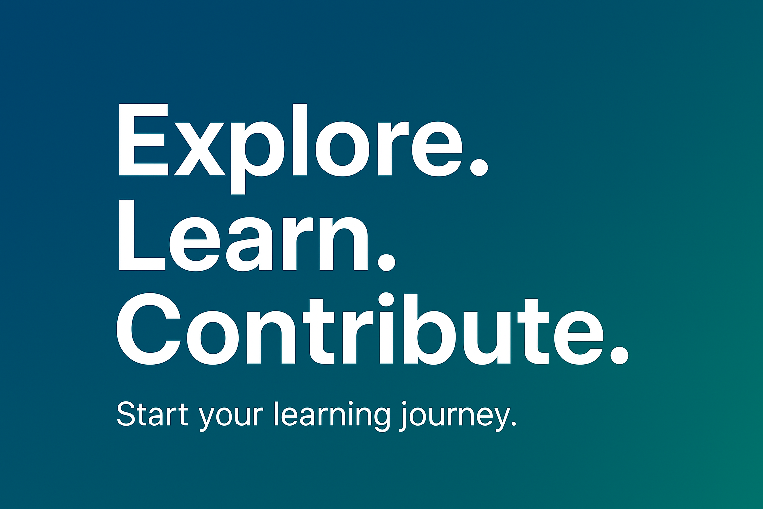🖼️ Image Description The image displays the phrase “Explore. Learn. Contribute.” in large, bold text arranged vertically—each word centered on its own line. The background is clean and minimal to maintain accessibility and visual clarity. The font is modern and easy to read, emphasizing a sense of motivation and structured learning. The color scheme uses high contrast—possibly in Constellation’s branded tones or DHS-aligned colors—to ensure readability for users with visual impairments.